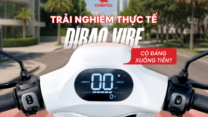 Trải nghiệm thực tế Dibao Vibe: Có đáng xuống tiền?