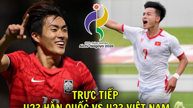 VTV trực tiếp bóng đá U23 Việt Nam vs U23 Hàn Quốc - Link xem trực tiếp bóng đá nam ASIAD 2026 trên VTV6