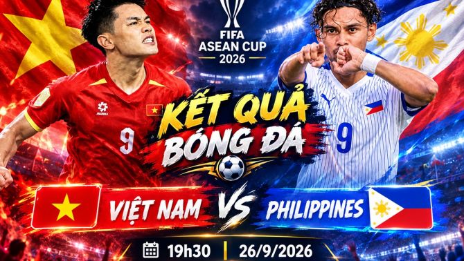 Kết quả bóng đá ĐT Việt Nam vs Philippines - Link xem trực tiếp FIFA ASEAN Cup 2026 mới nhất