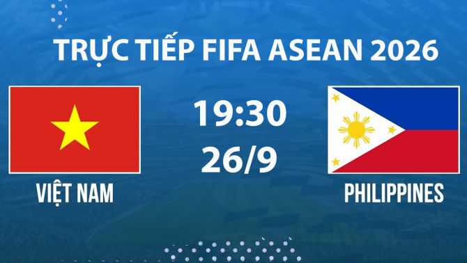 Link xem TRỰC TIẾP bóng đá Việt Nam vs Philippines hôm nay 26/9 - VTV phát sóng FIFA ASEAN Cup 2026?
