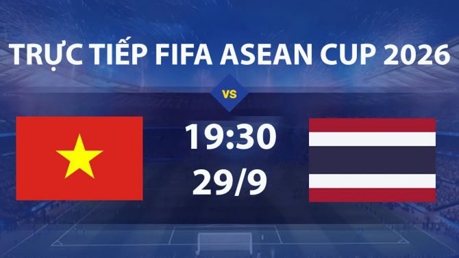 FPT TRỰC TIẾP bóng đá FIFA ASEAN Cup hôm nay 29/9 - Link xem trực tiếp tuyển Việt Nam vs Thái Lan