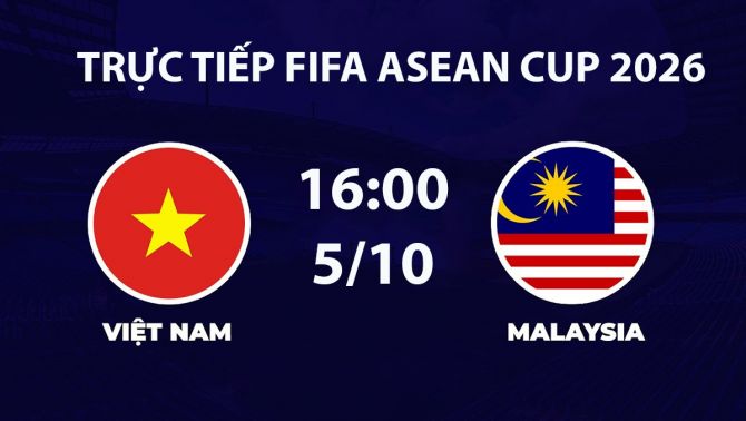 TV360 TRỰC TIẾP bóng đá Việt Nam vs Malaysia hôm nay 5/10 - Link xem trực tiếp FIFA ASEAN Cup 2026 mới nhất