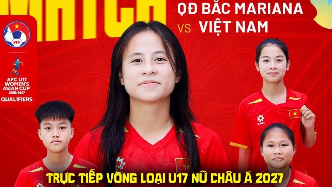 VTV6, VTV5 trực tiếp VL U17 nữ châu Á 2027? Link xem trực tiếp U17 Việt Nam vs U17 QĐ Bắc Mariana hôm nay