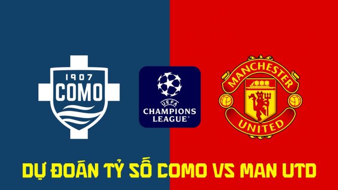 Dự đoán tỷ số Como vs Man Utd 23h45 ngày 21/10 - Nhận định bóng đá Champions League hôm nay
