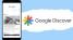 Google Discover là gì? 5 yếu tố cần thiết nhất để xuất hiện trên Google Discover