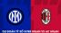 Dự đoán tỷ số Inter Milan vs AC Milan - Bán kết Champions League: Kịch bản khó tin trên đất Italia?