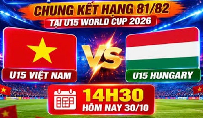 lich-thi-dau-u15-world-cup-2026-moi-nhat-30-10-u15-viet-nam-vs-u15-hungary