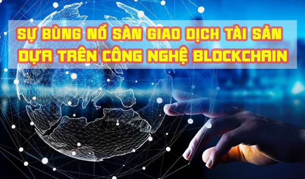 2020 Sự bùng nổ sàn giao dịch tài sản mới dựa trên công nghệ Blockchain