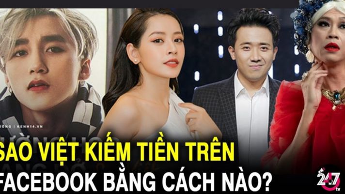 Sơn Tùng, Trấn Thành, Chi Pu… kiếm tiền trên Facebook bằng cách nào?