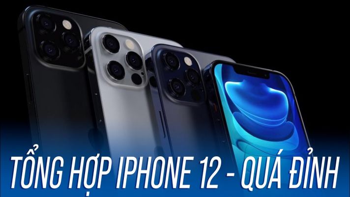 Tổng hợp iPhone 12 - QUÁ ĐỈNH!!!