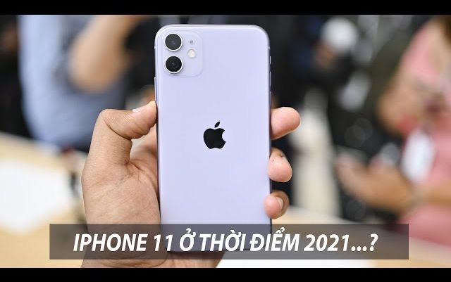 CÓ NÊN MUA IPHONE 11 Ở NĂM 2021???