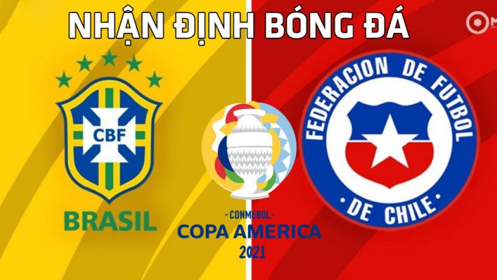 Nhận định bóng đá chuyên gia trận Brazil vs Chile 7h00 ngày 3/7, tứ kết Copa America 2021