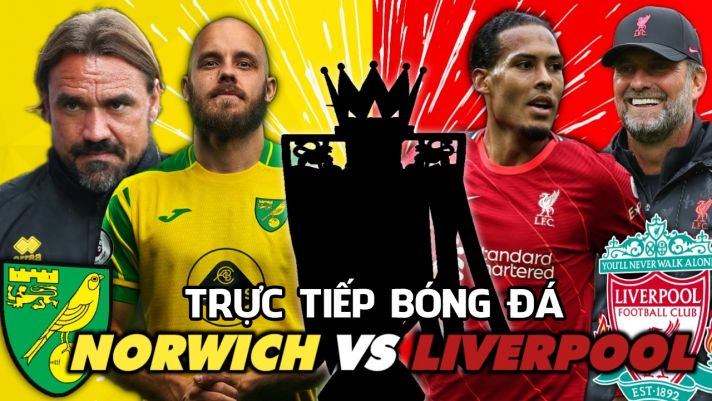 Kết quả bóng đá Norwich vs Liverpool - Ngoại hạng Anh 2021/2022: The Kop mở hội trên sân khách