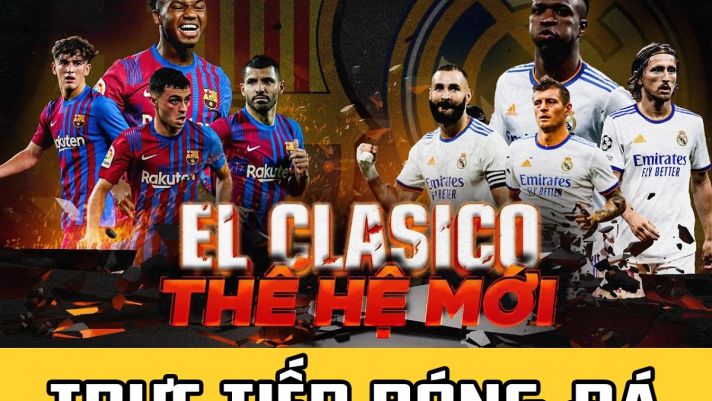 Trực tiếp bóng đá Barca vs Real - Siêu kinh điển La Liga; Link xem trực tiếp Barca vs Real FULL HD
