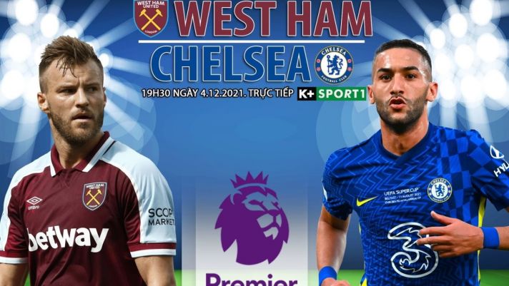Trực tiếp bóng đá West Ham vs Chelsea - Trực tiếp Ngoại hạng Anh - Link K+ West Ham vs Chelsea