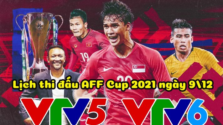 Lịch thi đấu AFF Cup 2021 ngày 9/12: Đối thủ của ĐT Việt Nam gặp khó, Campuchia tạo cú sốc lớn?