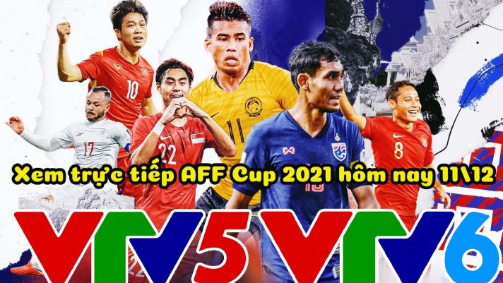 Xem trực tiếp bóng đá AFF Cup 2021 hôm nay 11/12 trên VTV Full HD