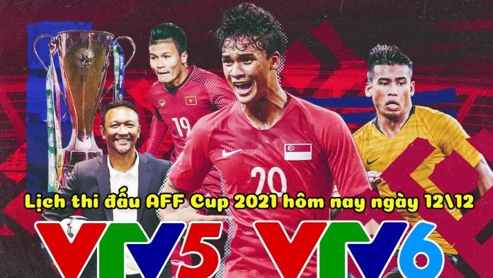 Lịch thi đấu AFF Cup 2021 ngày 12/12: ĐT Việt Nam đặt một chân vào bán kết, Lào tạo cú sốc lớn?