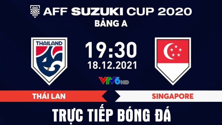Kết quả bóng đá Thái Lan vs Singapore 18/12: ĐT Việt Nam nhận tin vui trước bán kết AFF Cup 2021