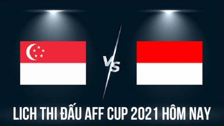 Lịch thi đấu AFF Cup 2021 hôm nay 22/12: Bại tướng của ĐT Việt Nam đặt một chân vào chung kết?