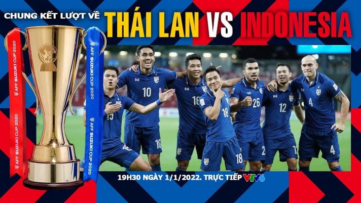 Trực tiếp bóng đá Thái Lan vs Indonesia [19h30 ngày 1/1] - Chung kết AFF Cup 2021: Tân vương lộ diện