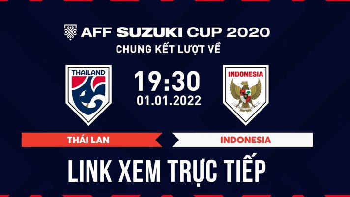 Xem trực tiếp bóng đá AFF Cup 2021 hôm nay 1/1 trên VTV Full HD - Link xem Thái Lan vs Indonesia