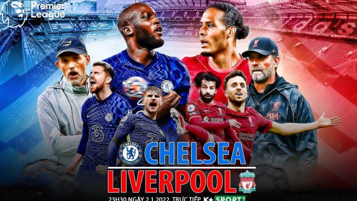 Trực tiếp bóng đá Chelsea vs Liverpool - Trực tiếp Ngoại hạng Anh - Link K+ Chelsea vs Liverpool