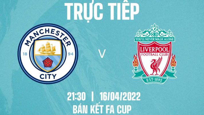 Trực tiếp bóng đá Man City vs Liverpool - FA Cup: Link xem trực tiếp Man City vs Liverpool Full HD
