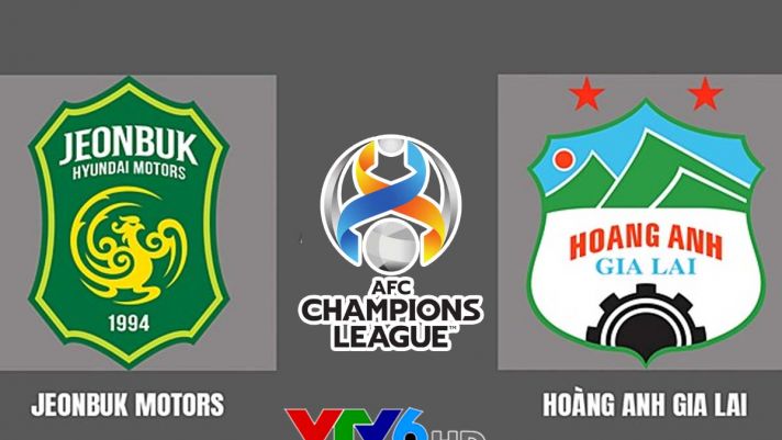 Xem trực tiếp bóng đá HAGL vs Jeonbuk ở đâu, kênh nào? Link xem trực tiếp HAGL AFC Champions League