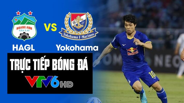 Xem trực tiếp bóng đá HAGL vs Yokohama ở đâu, kênh nào? Link xem trực tiếp HAGL vs Yokohama VTV6