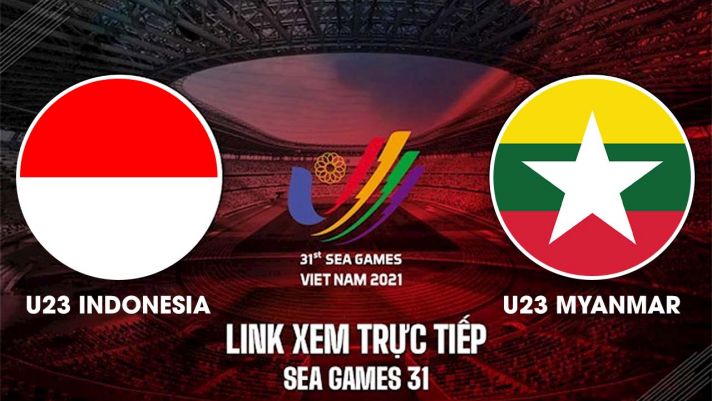 Trực tiếp bóng đá U23 Indonesia vs U23 Myanmar - Trực tiếp bóng đá SEA Games 31 -Link trực tiếp VTV6