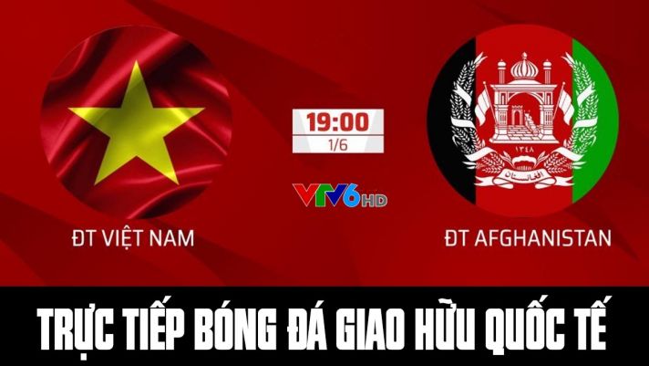 Xem trực tiếp bóng đá Việt Nam vs Afghanistan ở đâu, kênh nào?Link xem trực tiếp ĐT Việt Nam hôm nay