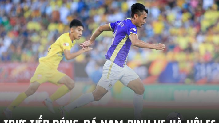 Xem trực tiếp trận Nam Định vs Hà Nội FC ở đâu, kênh nào? Trực tiếp bóng đá VTV6: Hà Nội vs Nam Định