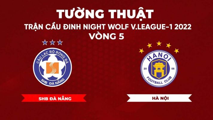 Kết quả bóng đá Đà Nẵng vs Hà Nội - V.League 2022: HNFC nhận trái đắng hậu chia tay Quang Hải