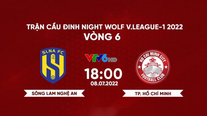 Trực tiếp bóng đá SLNA vs TPHCM 18h00 8/7 - Vòng 6 V.League 2022: Link xem trực tiếp VTV6 Full HD