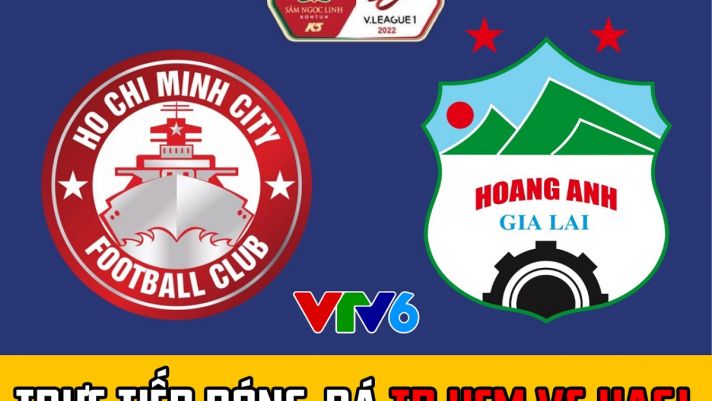 Trực tiếp bóng đá TP.HCM đấu với HAGL VTV6 - Link xem trực tiếp HAGL vs TP.HCM HD - V.League 2022