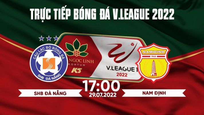 Xem trực tiếp bóng đá Đà Nẵng vs Nam Định ở đâu, kênh nào? Link xem trực tiếp bóng đá V.League 2022