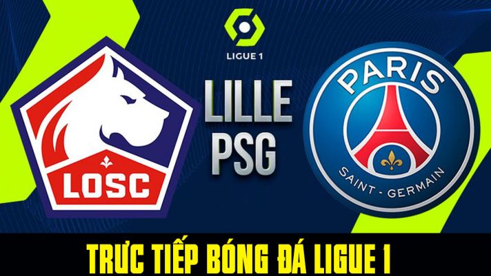 Xem trực tiếp bóng đá PSG vs Lille ở đâu, kênh nào? Link xem trực tiếp Ligue 1 Full HD: PSG vs Lille