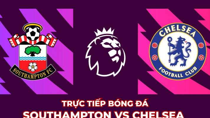 Xem trực tiếp bóng đá Southampton vs Chelsea ở đâu, kênh nào? Link xem Ngoại hạng Anh Full HD
