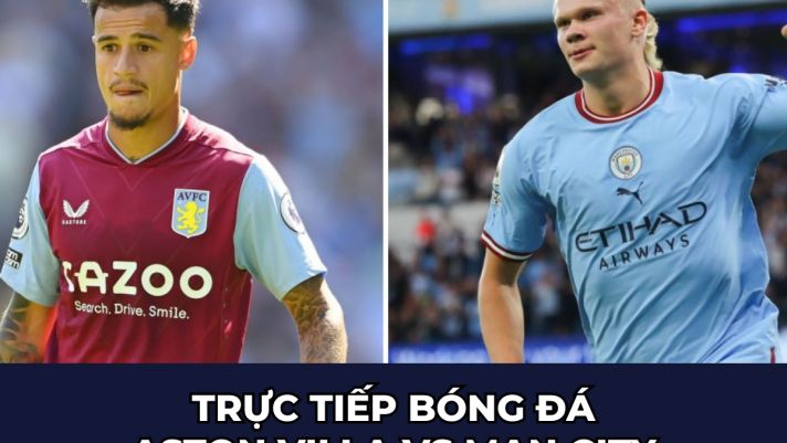 Trực tiếp bóng đá Aston Villa vs Man City: Haaland tiếp tục lập hat-trick, Man City chiếm ngôi đầu?