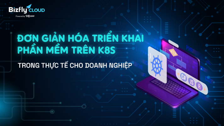 [Webinar] Giải mã triển khai phần mềm trên K8S trong thực tế cho doanh nghiệp