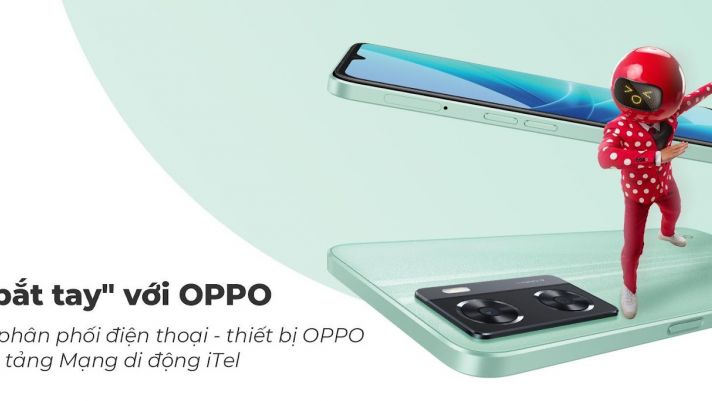 MẠNG ĐI ĐỘNG ITEL 'KẾT THÂN' VỚI OPPO, PHÂN PHỐI SẢN PHẨM ĐIỆN THOẠI