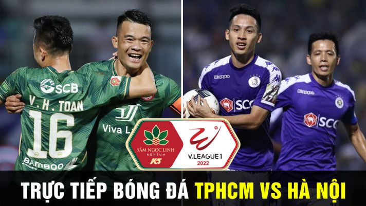 Xem trực tiếp bóng đá TPHCM vs Hà Nội ở đâu, kênh nào? BXH V.League 2022