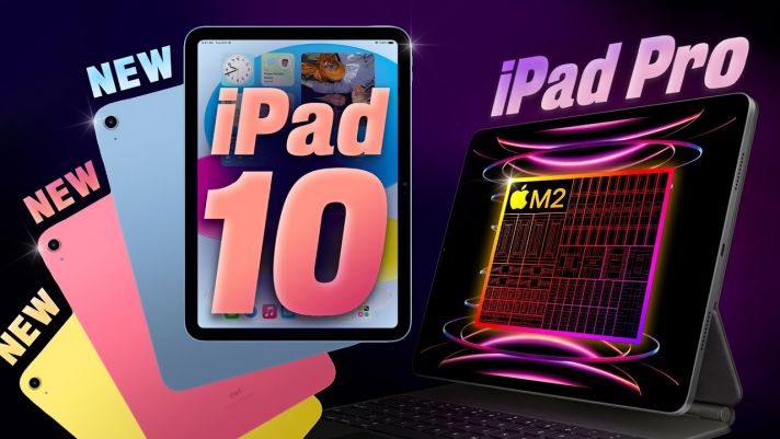 Mở hộp iPad Gen 10 và iPad Pro M2: Nâng cấp có tương xứng với giá bán?