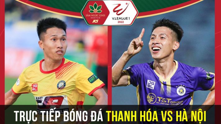 Xem trực tiếp bóng đá Thanh Hóa vs Hà Nội ở đâu, kênh nào? - V.League 2022