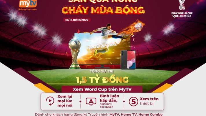 Khởi tranh World Cup 2022, MyTV tung ưu đãi 'Săn quà nóng - Cháy mùa bóng'