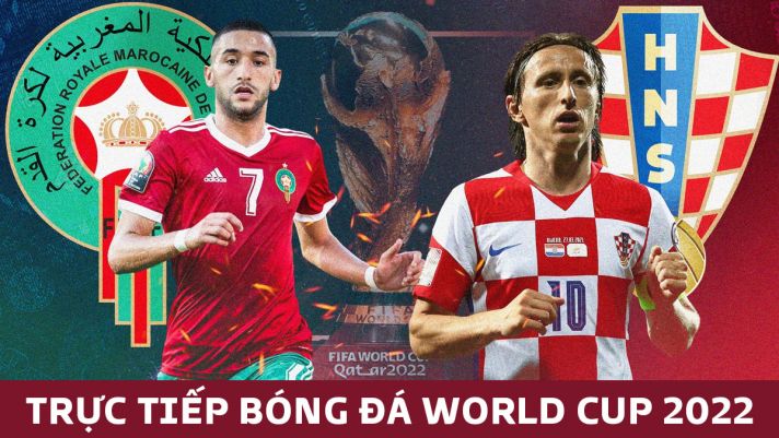 Xem trực tiếp bóng đá Croatia vs Morocco ở đâu, kênh nào? Link xem trực tiếp World Cup 2022 Full HD