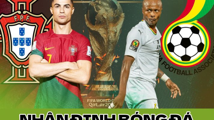 Nhận định bóng đá Bồ Đào Nha vs Ghana - Bảng H World Cup 2022: Ronaldo rực sáng sau khi rời MU?