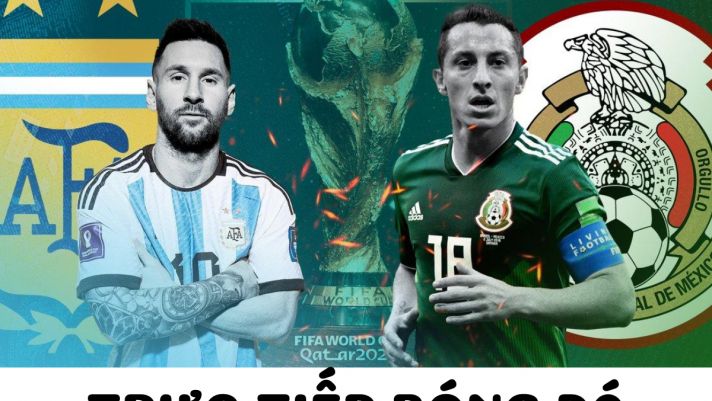 Trực tiếp bóng đá Argentina vs Mexico - Bảng C World Cup 2022 - Link xem World Cup trên VTV