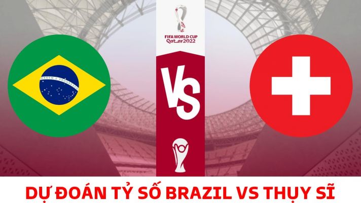 Dự đoán tỷ số Brazil vs Thụy Sĩ 23h ngày 28/11, bảng G World Cup 2022: Bom tấn của MU tỏa sáng?